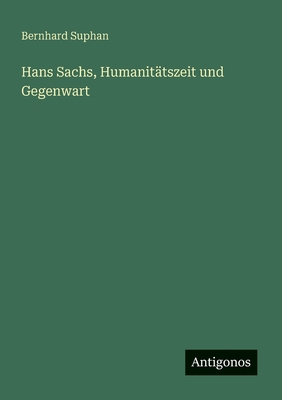 Hans Sachs, Humanitätszeit und Gegenwart [German] 3563165653 Book Cover