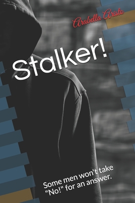 Stalker!: Some men won't take "No!" for an answer. B08M7JBL4S Book Cover