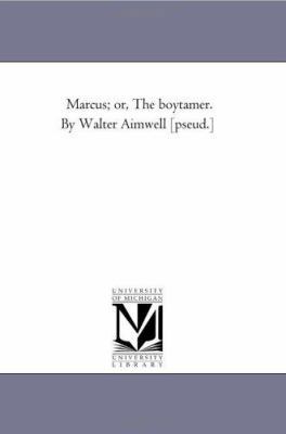Marcus; or, the Boy-Tamer. by Walter Aimwell [P... 1425533485 Book Cover
