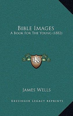 Bible Images: A Book for the Young (1882) 1164759582 Book Cover