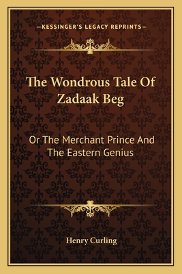 The Wondrous Tale Of Zadaak Beg: Or The Merchan... 1163589349 Book Cover