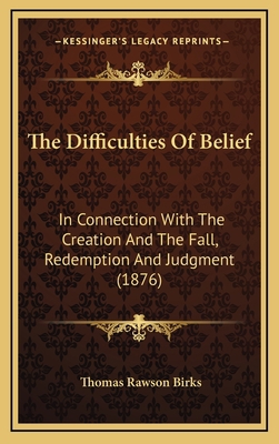 The Difficulties Of Belief: In Connection With ... 1165720779 Book Cover