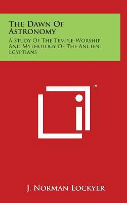 The Dawn Of Astronomy: A Study Of The Temple-Wo... 1497887437 Book Cover