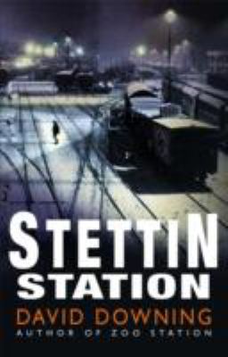 Stettin Station. David Downing 1906964238 Book Cover