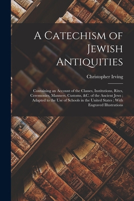 A Catechism of Jewish Antiquities: Containing a... 1018460349 Book Cover