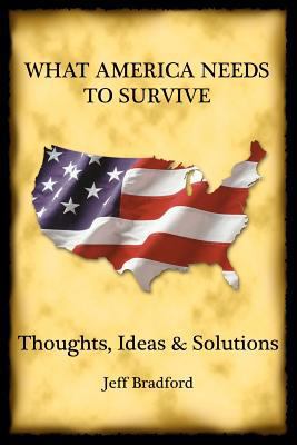 What America Needs to Survive: Thoughts, Ideas ... 0615612202 Book Cover
