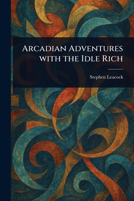 Arcadian Adventures With the Idle Rich 1022918354 Book Cover