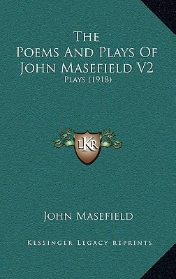 The Poems and Plays of John Masefield V2: Plays... 1164466577 Book Cover