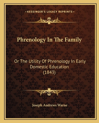 Phrenology In The Family: Or The Utility Of Phr... 1166919692 Book Cover