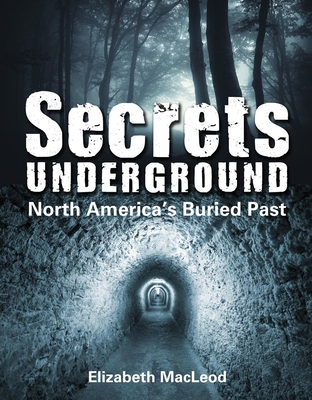 Secrets Underground: North America's Buried Past 1554516307 Book Cover