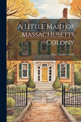 A Little Maid of MassacHusetts Colony 1022030655 Book Cover