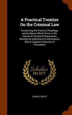 A Practical Treatise On the Criminal Law: Compr... 1345836554 Book Cover