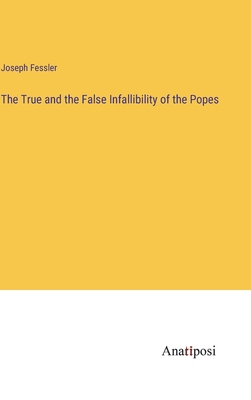The True and the False Infallibility of the Popes 3382829134 Book Cover