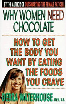 Why Women Need Chocolate: How to Get the Body Y... 0786881348 Book Cover