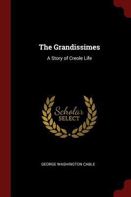 The Grandissimes: A Story of Creole Life 1375737201 Book Cover