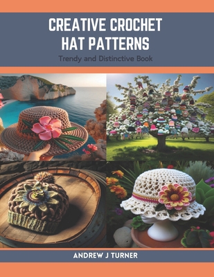 Creative Crochet Hat Patterns: Trendy and Disti... B0CRDZ95TN Book Cover