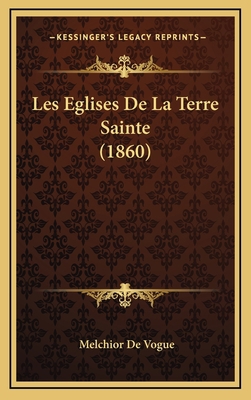 Les Eglises De La Terre Sainte (1860) [French] 1166885054 Book Cover