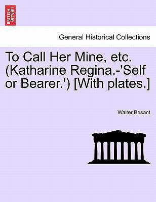 To Call Her Mine, Etc. (Katharine Regina.-'Self... 1241584427 Book Cover