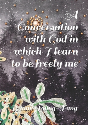 A Conversation with God in which I learn to be ... B087LB3TJR Book Cover