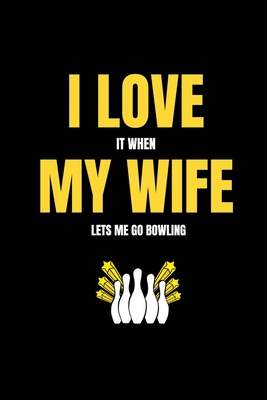 I love it when my wife lets me go bowling 1658084918 Book Cover