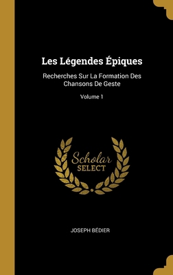 Les Légendes Épiques: Recherches Sur La Formati... [French] 0270661107 Book Cover