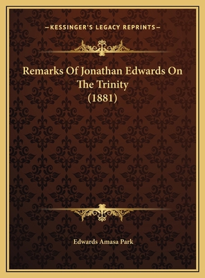 Remarks Of Jonathan Edwards On The Trinity (1881) 1169622348 Book Cover