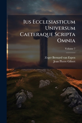 Ius Ecclesiasticum Universum Caeteraque Scripta... [Latin] 1248926056 Book Cover