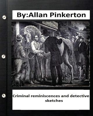 Criminal reminiscences and detective sketches.B... 1536908649 Book Cover