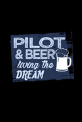 Pilot & beer living the dream: Notebook | Journal | Diary | 110 Lined pages | 6 x 9 in | 15.24 x 22.86 cm | Doodle Book | Funny Great Gift