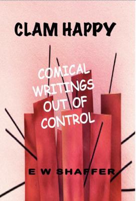 Hardcover Clam Happy : Comical Writings Out of Control Book