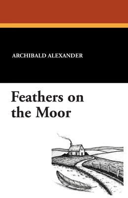 Feathers on the Moor 1434456501 Book Cover