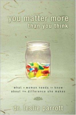 You Matter More Than You Think: What A Woman Ne... 0310272882 Book Cover
