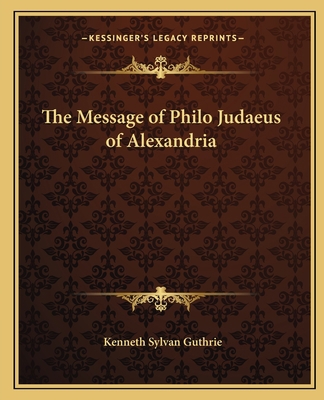 The Message of Philo Judaeus of Alexandria 1162560703 Book Cover