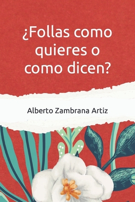 ¿Follas cómo quieres o como dicen? [Spanish] B0BTP1W1XB Book Cover