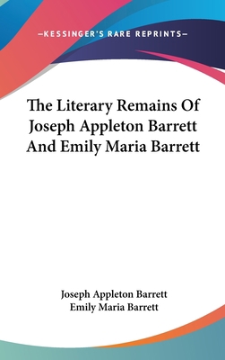 The Literary Remains Of Joseph Appleton Barrett... 0548417040 Book Cover