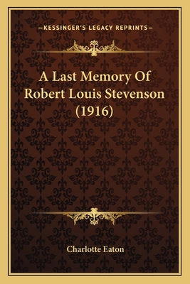 A Last Memory Of Robert Louis Stevenson (1916) 1165255251 Book Cover
