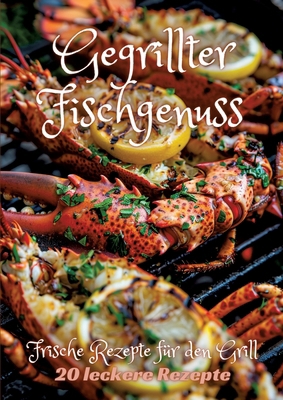 Gegrillter Fischgenuss: Frische Rezepte für den... [German] 3384238869 Book Cover