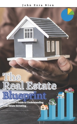 The Real Estate Blueprint: A Beginner's Guide t... B0DNXKP1T5 Book Cover