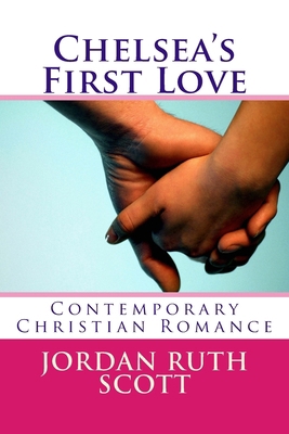 Chelsea's First Love: Contemporary Christian Ro... 1511874848 Book Cover