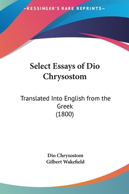 Select Essays of Dio Chrysostom: Translated Int... 1161970878 Book Cover