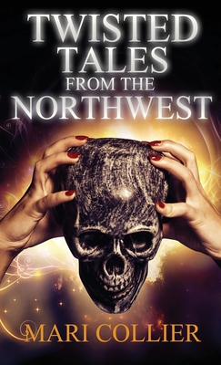 Twisted Tales From The Northwest 482412199X Book Cover
