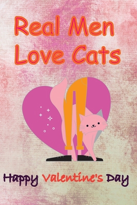 Real Men Love Cats, Happy Valentine's Day: Vale... B083XX5K3M Book Cover