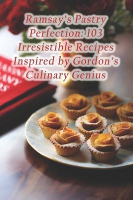 Ramsay's Pastry Perfection: 103 Irresistible Re... B0CQBGRJGB Book Cover