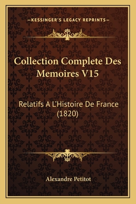 Collection Complete Des Memoires V15: Relatifs ... [French] 1168123518 Book Cover