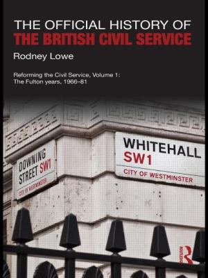 The Official History of the British Civil Servi... 0415588642 Book Cover