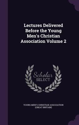 Lectures Delivered Before the Young Men's Chris... 1359448055 Book Cover