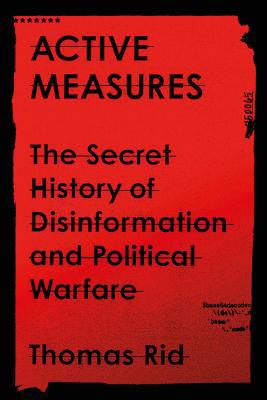 Active Measures: The Secret History of Disinfor... 0374287260 Book Cover