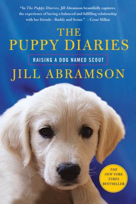 The Puppy Diaries: Raising a Dog Named Scout 1250012236 Book Cover