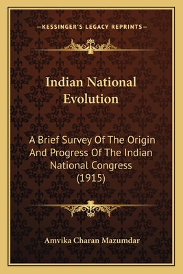 Indian National Evolution: A Brief Survey Of Th... 1164078941 Book Cover