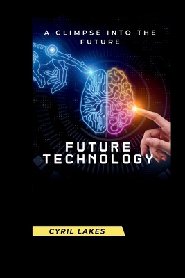 Future Technology: A Glimpse Into the Future            Book Cover